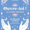 Ouvre-toi ! Le livre oracle - 60 sésames magiques pour s'ouvrir aux miracles de la vie