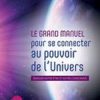 Le grand manuel pour se connecter au pouvoir de l'Univers